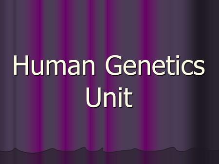 Human Genetics Unit.