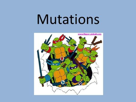 Mutations.