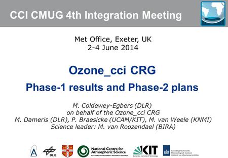 CCI CMUG 4th Integration Meeting Ozone_cci CRG Phase-1 results and Phase-2 plans M. Coldewey-Egbers (DLR) on behalf of the Ozone_cci CRG M. Dameris (DLR),