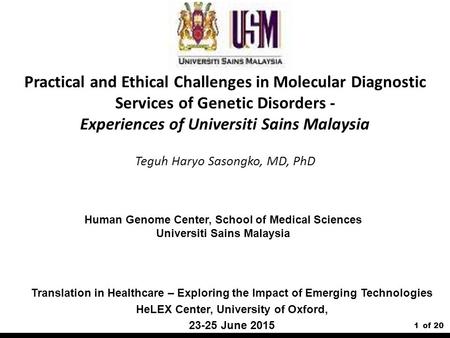 1of 20 Practical and Ethical Challenges in Molecular Diagnostic Services of Genetic Disorders - Experiences of Universiti Sains Malaysia Teguh Haryo Sasongko,