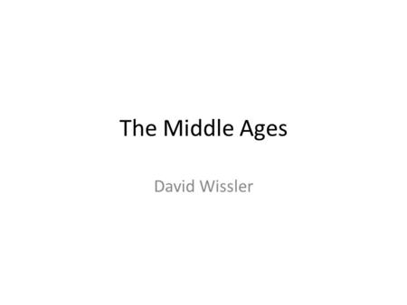 The Middle Ages David Wissler. 1066-1099 King Edward the Confessor dies without Heir and Duke of Normandy invades England. – Leaving no heirs, Edward's.