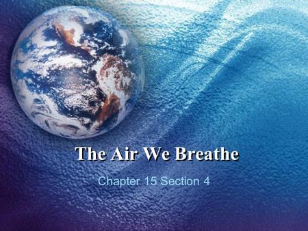 The Air We Breathe Chapter 15 Section 4.