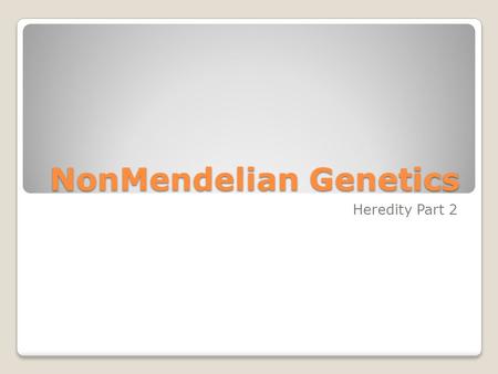 NonMendelian Genetics Heredity Part 2. Degrees of Dominance Complete dominance occurs when phenotypes of the heterozygote and dominant homozygote are.