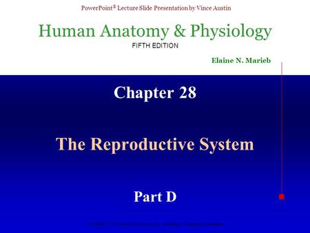 Human Anatomy & Physiology FIFTH EDITION Elaine N. Marieb PowerPoint ® Lecture Slide Presentation by Vince Austin Copyright © 2003 Pearson Education, Inc.