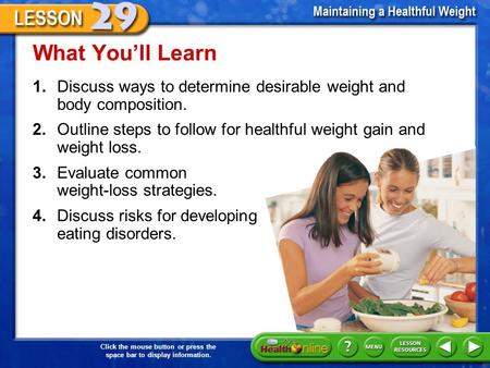 Click the mouse button or press the space bar to display information. What You’ll Learn 1.Discuss ways to determine desirable weight and body composition.