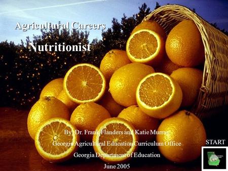 Agricultural Careers Nutritionist By: Dr. Frank Flanders and Katie Murray Georgia Agricultural Education Curriculum Office Georgia Department of Education.