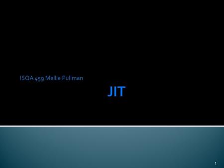 ISQA 459 Mellie Pullman 1.  JIT can be defined as an integrated set of activities designed to achieve high-volume production using minimal inventories.