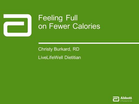 Feeling Full on Fewer Calories1Company Confidential © 2012 Abbott The Health Coach Experience January 2010 1Company Confidential © 2010 Abbott Feeling.