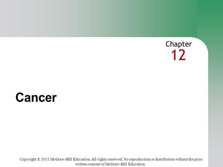 12 Copyright © 2015 McGraw-Hill Education. All rights reserved. No reproduction or distribution without the prior written consent of McGraw-Hill Education.