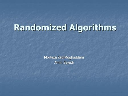 Randomized Algorithms Morteza ZadiMoghaddam Amin Sayedi.