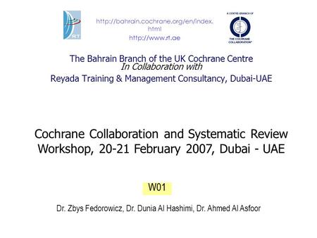 The Bahrain Branch of the UK Cochrane Centre In Collaboration with Reyada Training & Management Consultancy, Dubai-UAE Cochrane Collaboration and Systematic.