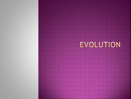  a process of change through time  evolution explains the differences in structures, function, and behavior among all life forms.