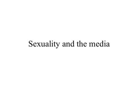 Sexuality and the media. American culture Sexuality is less accepted than violence.