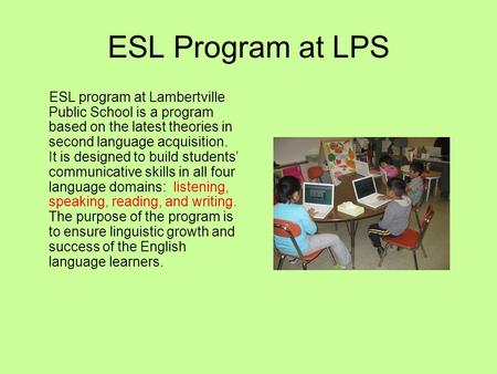 ESL Program at LPS ESL program at Lambertville Public School is a program based on the latest theories in second language acquisition. It is designed to.