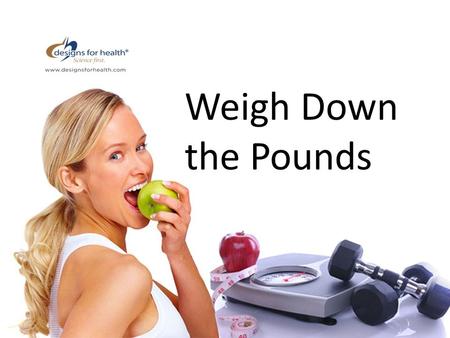 Weigh Down the Pounds. 1.Popular weight loss programs 2.Factors impacting weight gain 3.Weight loss solutions that work Objectives of Presentation.