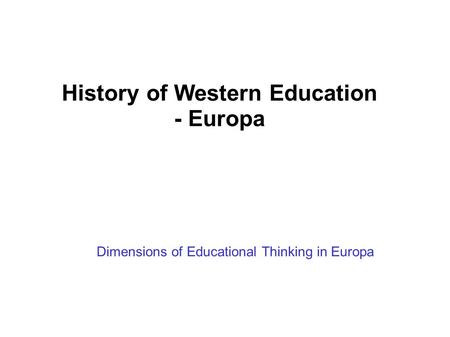 Dimensions of Educational Thinking in Europa History of Western Education - Europa.