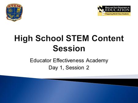 Educator Effectiveness Academy Day 1, Session 2. Participants will: review STEM Standards of Practice student proficiencies. analyze the STEM Standards.