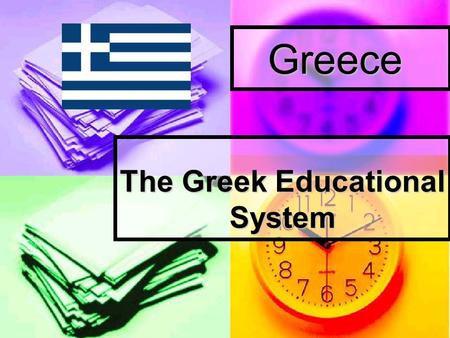 Greece The Greek Educational System. FREE OF CHARGE AND MANDATORY According to the Greek Constitution, the government is required to offer free of charge.