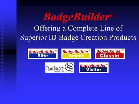 BadgeBuilder ® Offering a Complete Line of Superior ID Badge Creation Products.