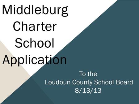 Middleburg Charter School Application To the Loudoun County School Board 8/13/13.