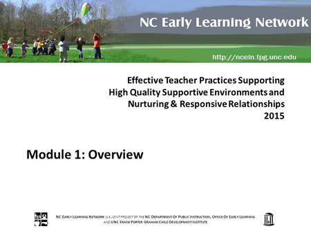 NC E ARLY L EARNING N ETWORK IS A JOINT PROJECT OF THE NC D EPARTMENT O F P UBLIC I NSTRUCTION, O FFICE O F E ARLY L EARNING AND UNC F RANK P ORTER G RAHAM.