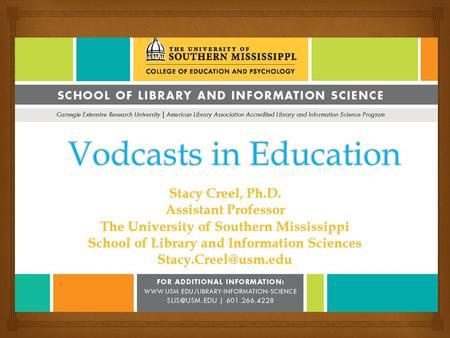 Stacy Creel, Ph.D. Assistant Professor The University of Southern Mississippi School of Library and Information Sciences