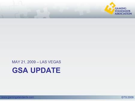 Www.gamingstandards.com GSA UPDATE MAY 21, 2009 – LAS VEGAS GTS 2009.