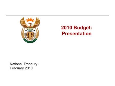 2010 Budget: Presentation National Treasury February 2010.