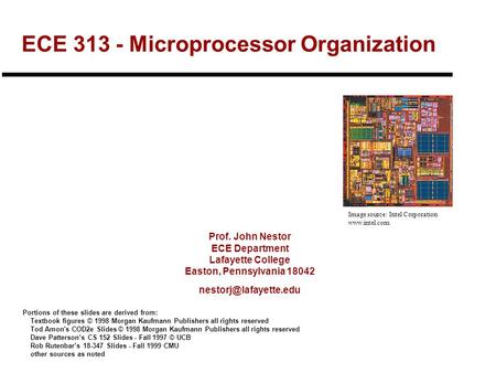 Prof. John Nestor ECE Department Lafayette College Easton, Pennsylvania 18042 ECE 313 - Microprocessor Organization Portions of these.