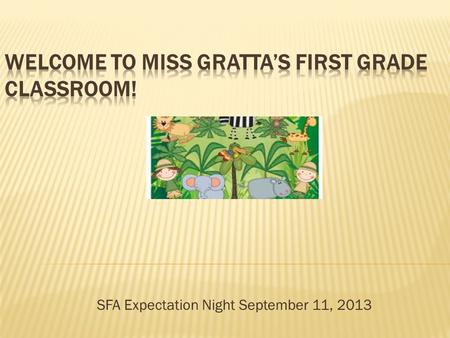 SFA Expectation Night September 11, 2013.  The theme of our first grade classroom is “Wild About Learning.” Our classroom reflects a safari-based theme.