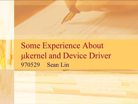 Some Experience About μkernel and Device Driver 970529 Sean Lin.