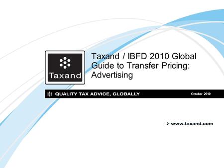 Taxand / IBFD 2010 Global Guide to Transfer Pricing: Advertising October 2010.