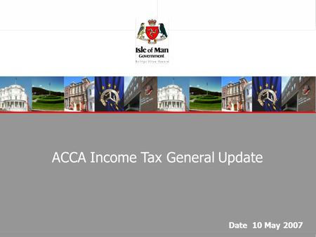 ACCA Income Tax General Update Date 10 May 2007. Taxation Update  Income Tax (Amendment) Bill 2007 - Paul Martin  A New Income Tax Regime for Pensions.