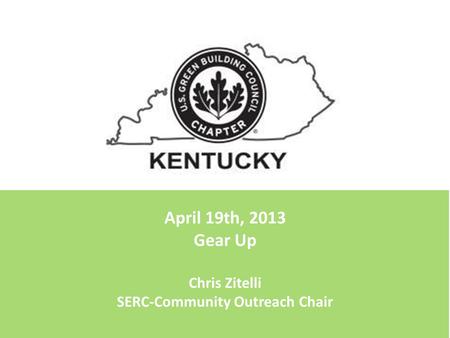 April 19th, 2013 Gear Up Chris Zitelli SERC-Community Outreach Chair.