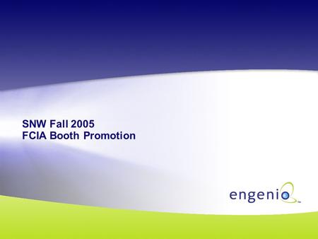 SNW Fall 2005 FCIA Booth Promotion. Engenio Information Technologies, Inc. Confidential 2 Overall Programs Goals Continued execution and awareness of.