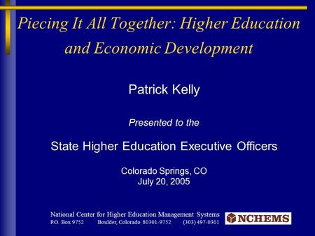 Patrick Kelly Presented to the State Higher Education Executive Officers Colorado Springs, CO July 20, 2005 National Center for Higher Education Management.