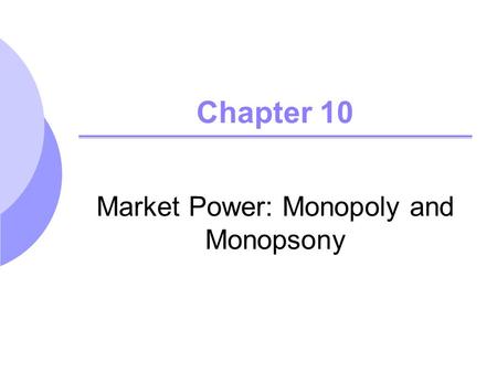 Market Power: Monopoly and Monopsony