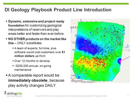 Copyright © 2014, Drilling Info, Inc. All right reserved. All brand names and trademarks are the properties of their respective companies. 1 DI Geology.