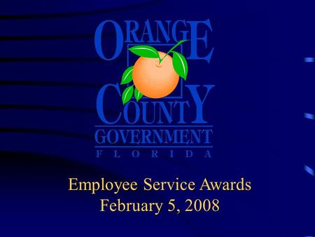 Employee Service Awards February 5, 2008 Board of County Commissioner’s Employee Service Awards Today’s honorees are recognized for outstanding service.