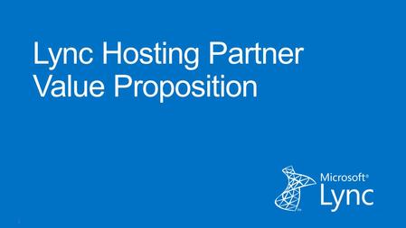 1. 22 33 3 Plan Enable Go To Market Hosted Lync Cost Analysis tool Sales Readiness Reference topologies Lync Hosting Partner Playbook Lync Hosting Partner.