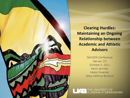 Clearing Hurdles: Maintaining an Ongoing Relationship between Academic and Athletic Advisors NACADA Conference Denver, CO October 5, 2011 Kevin Jerrolds.