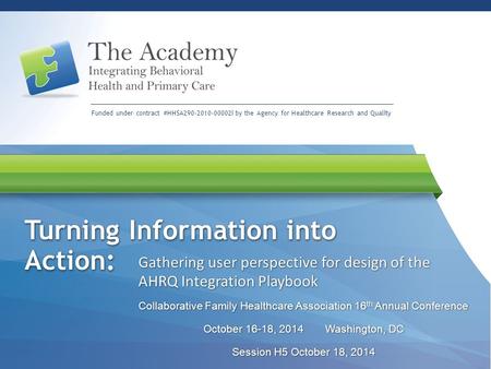 Funded under contract #HHSA290-2010-00002i by the Agency for Healthcare Research and Quality Turning Information into Action: Gathering user perspective.