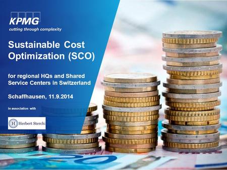 Sustainable Cost Optimization (SCO) for regional HQs and Shared Service Centers in Switzerland Schaffhausen, 11.9.2014 in association with.