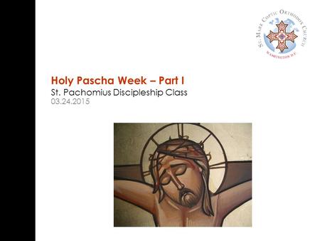 Holy Pascha Week – Part I St. Pachomius Discipleship Class 03.24.2015.