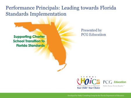 Performance Principals: Leading towards Florida Standards Implementation Presented by PCG Education.