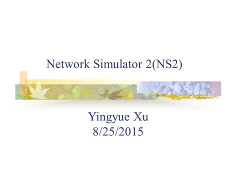 Network Simulator 2(NS2) Yingyue Xu 8/25/2015. Overview: The Network simulator (NS): discrete event simulator for networks. supports wired, wireless,