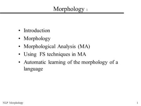 Morphology 1 Introduction Morphology Morphological Analysis (MA)