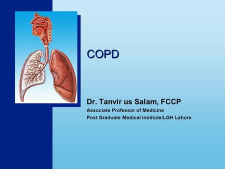 COPD Dr. Tanvir us Salam, FCCP Associate Professor of Medicine