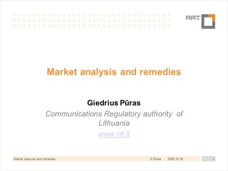 G.Pūras2009.10.16Market analysis and remedies1 Giedrius Pūras Communications Regulatory authority of Lithuania www.rrt.lt.