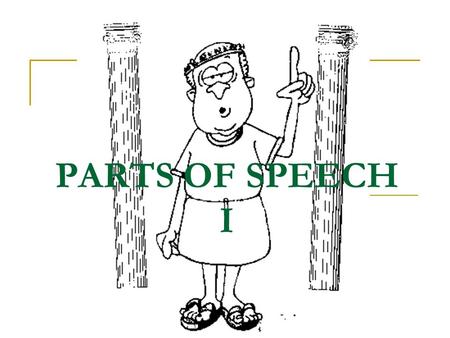 PARTS OF SPEECH I. OPEN CLASSCLOSED CLASS PARTS OF SPEECH NOUNSVERBSADJECTIVESADVERBS PREPOSITIONSCONJUNCTIONSDETERMINERSAUXILIARIESPRONOUNS.